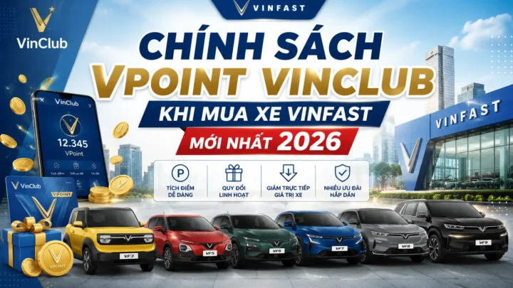 Chính sách VPoint VinClub khi mua xe VinFast mới nhất 2026